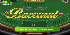 Chơi Baccarat 69VN Có An Toàn Không