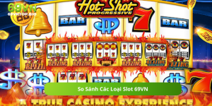 So Sánh Các Loại Slot 69VN