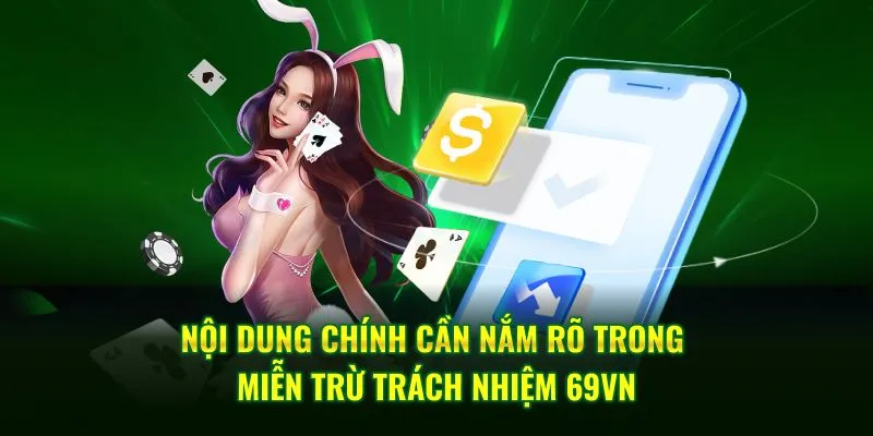 Nội dung chính cần nắm rõ trong miễn trừ trách nhiệm 69VN