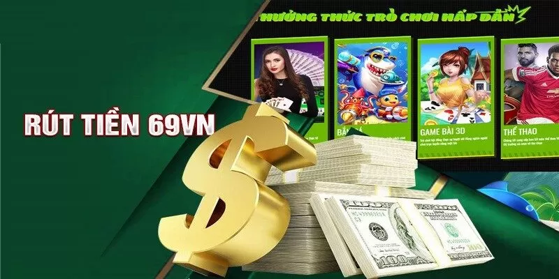 Những Lưu Ý Khi Rút Tiền Tại 69VN
