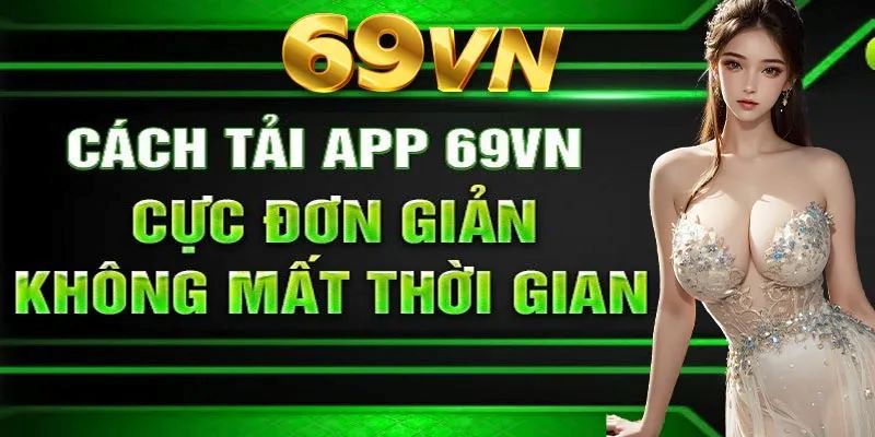 Tải App 69vn – Trải Nghiệm Cá Cược Mượt Mà Mọi Lúc